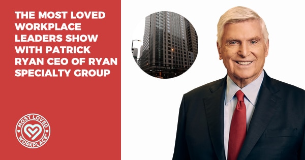 The Most Loved Workplace Leaders Show with Patrick Ryan CEO of Ryan Specialty Group