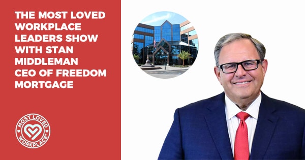 The Most Loved Workplace Leaders Show with Stan Middleman CEO of Freedom Mortgage