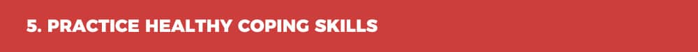 5. Practice Healthy Coping Skills
