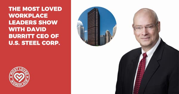 The Most Loved Workplace Leaders Show with David Burritt CEO of U.S. Steel Corp