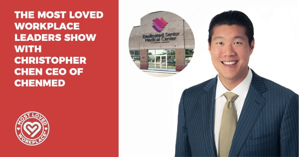 The Most Loved Workplace Leaders Show with Christopher Chen CEO of ChenMed