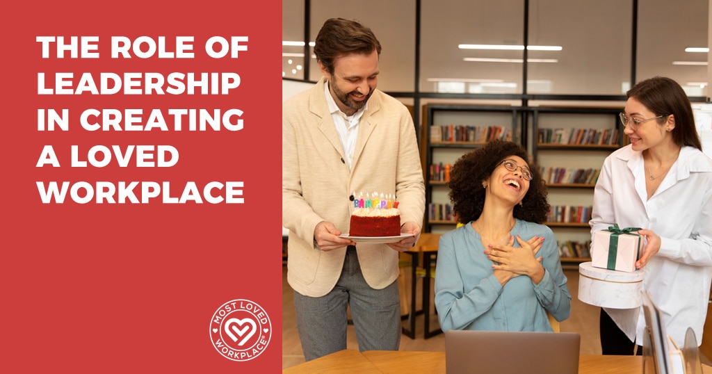 The Role of Leadership in Creating a Loved Workplace