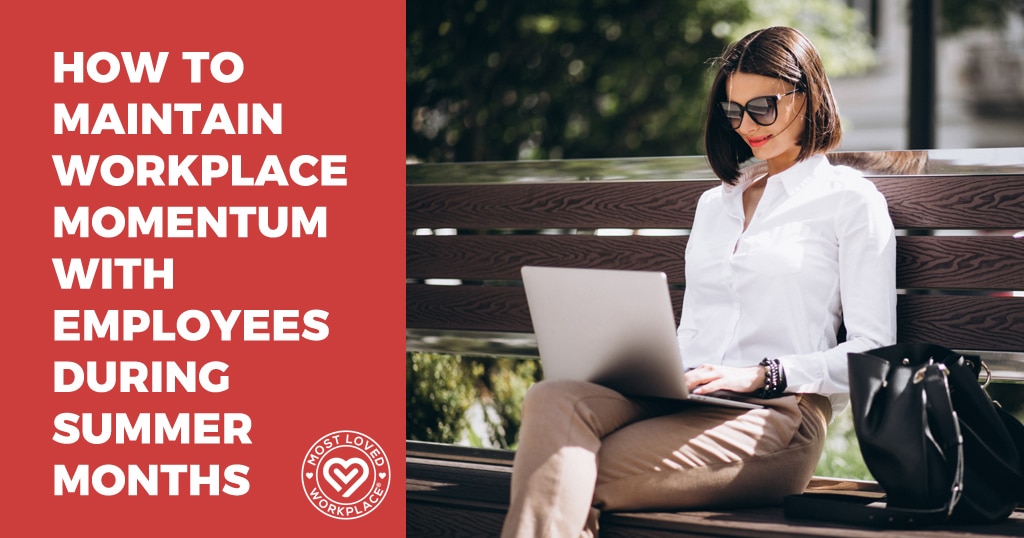 How to Maintain Workplace Momentum with Employees During Summer Months