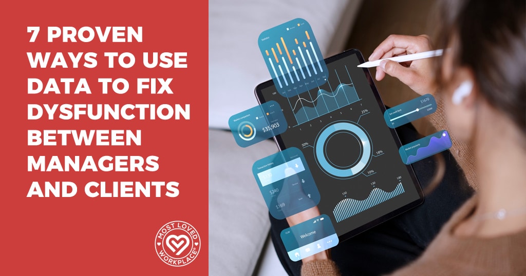 7 Proven Ways to Use Data to Fix Dysfunction Between Managers and Clients