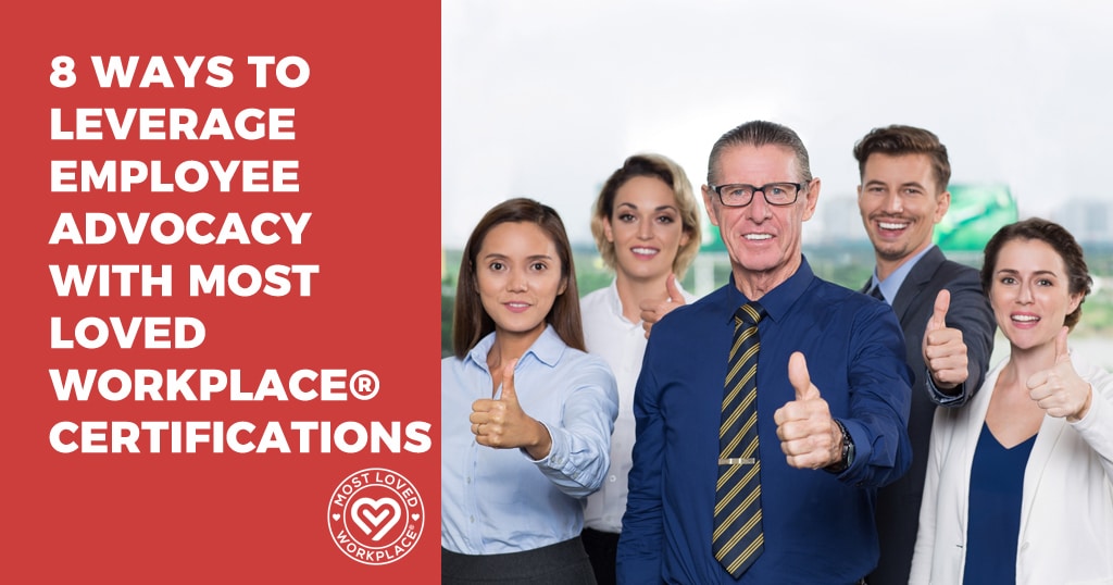 8 Ways to Leverage Employee Advocacy with Most Loved Workplace® Certifications