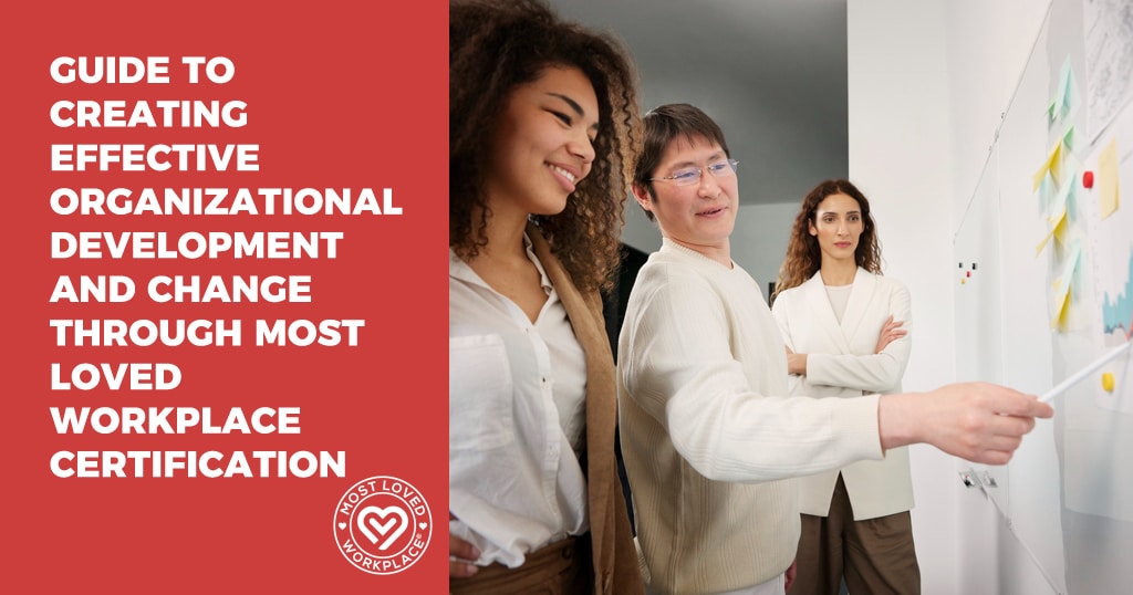 Guide to Creating Effective Organizational Development and Change Through Most Loved Workplace Certification