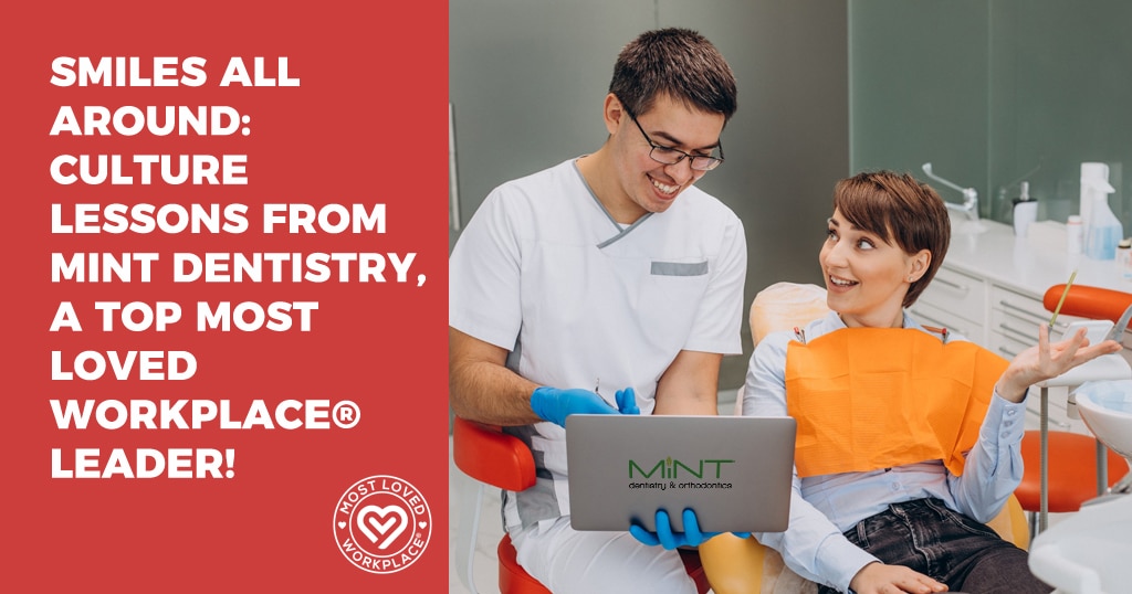 Smiles All Around: Culture Lessons from MINT Dentistry, A Top Most Loved Workplace® Leader!