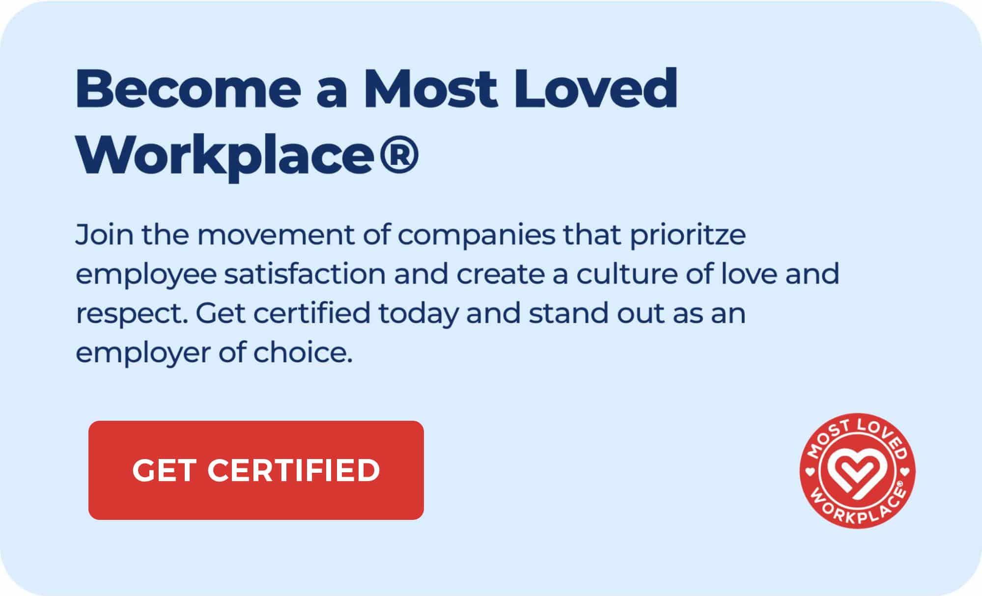 Graphic titled "Become a Most Loved Workplace®". The graphic includes a headline in bold, blue letters followed by a paragraph that reads: "Join the movement of companies that prioritize employee satisfaction and create a culture of love and respect. Get certified today and stand out as an employer of choice." Below the text, there is a call-to-action button labeled "GET CERTIFIED". The lower part of the image features a photograph showing a group of happy employees celebrating, likely at a corporate event, representing the vibrant and inclusive company culture. The logo of "Most Loved Workplace" is also displayed prominently on the right side of the graphic. Engaged Employees