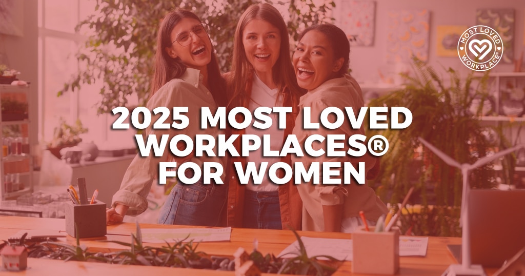 Most Loved Workplaces® Announces the 2025 Most Loved Workplaces for Women