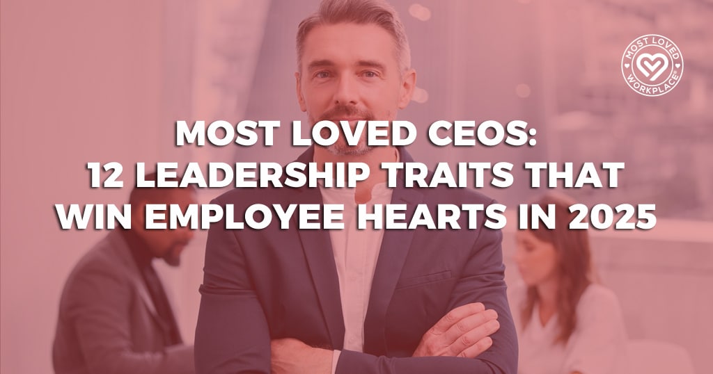 Most Loved CEOs: 12 Leadership Traits That Win Employee Hearts in 2025