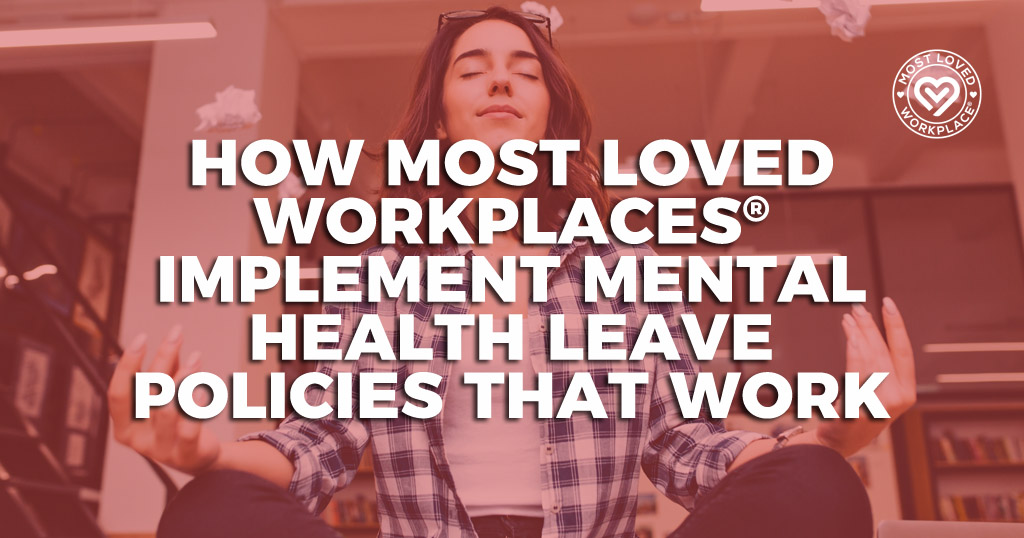 How Most Loved Workplaces® Implement Mental Health Leave Policies That Work