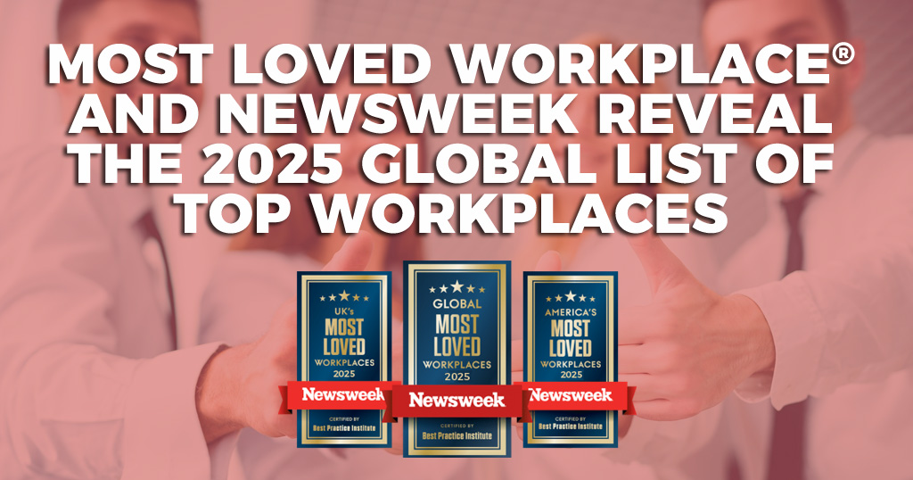 Most Loved Workplace® and Newsweek Reveal the 2025 Global List of Top Workplaces