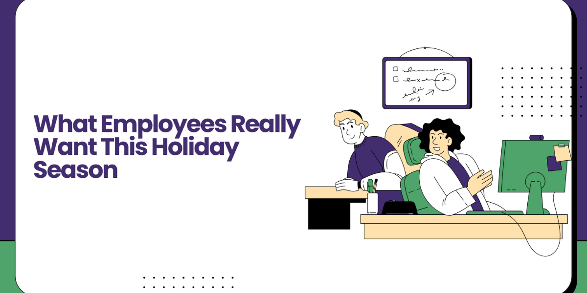 What Employees Really Want This Holiday Season