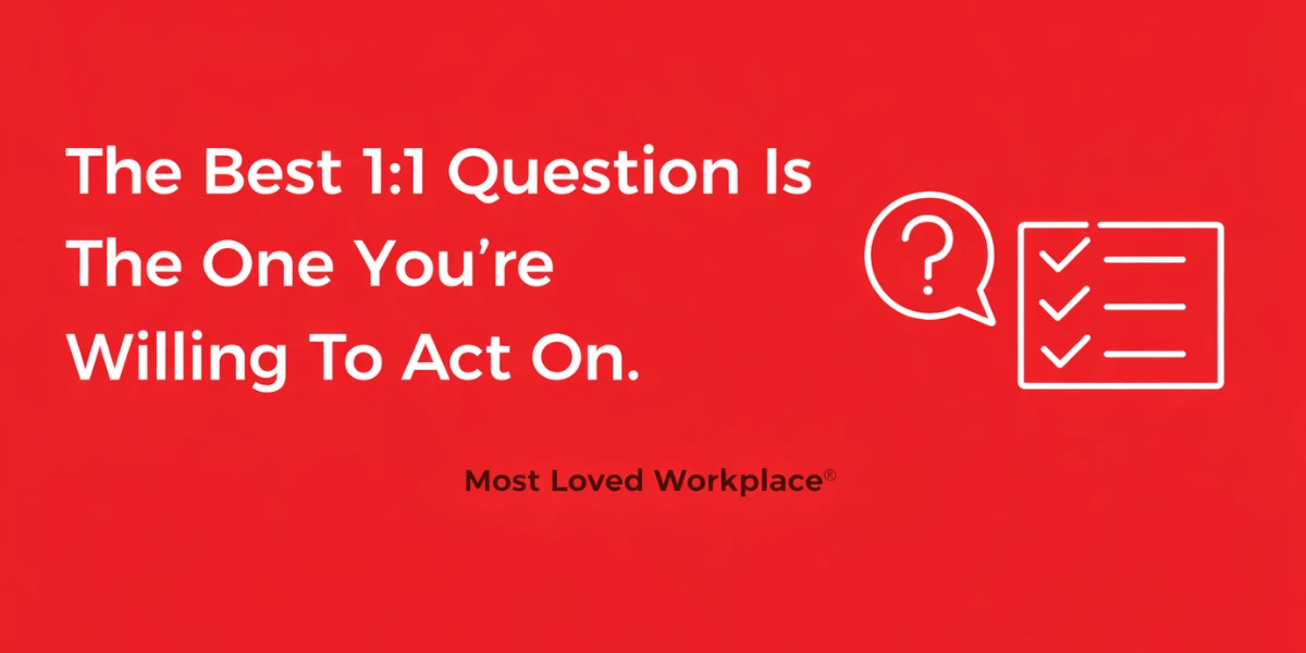 The Best 1:1 Question Is The One You’re Willing To Act On