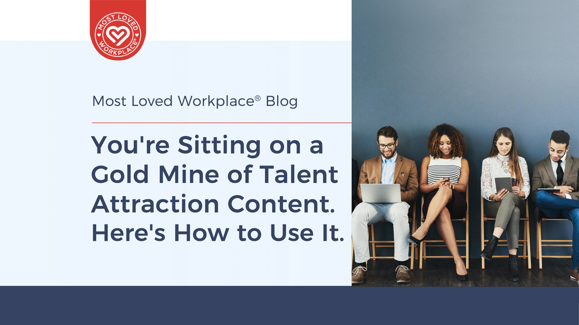 You’re Sitting on a Gold Mine of Talent Attraction Content. Here’s How to Use It.