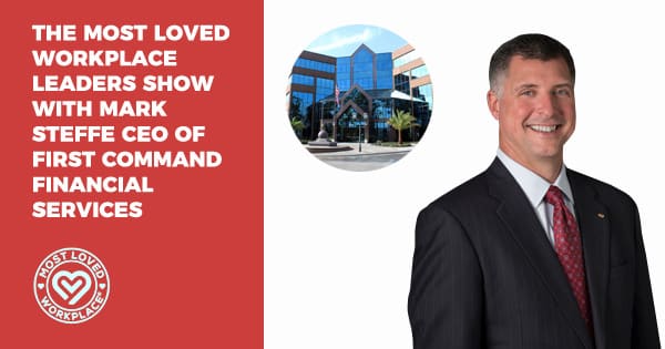 The Most Loved Workplace Leaders Show with Mark Steffe CEO of First Command Financial Services