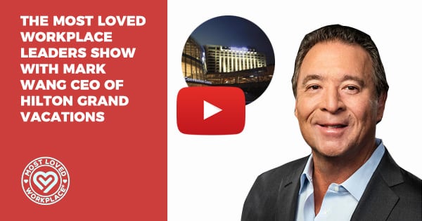 The Most Loved Workplace Leaders Show with Mark Wang CEO of Hilton Grand Vacations​