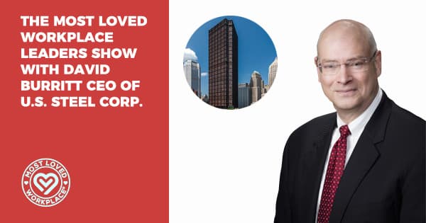 The Most Loved Workplace Leaders Show with David Burritt CEO of U.S. Steel Corp.​
