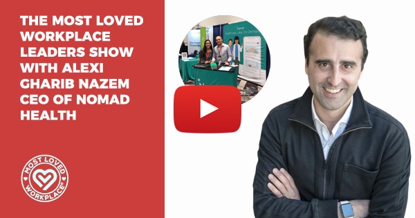 The Most Loved Workplace Leaders Show with Alexi Gharib Nazem CEO of Nomad Health​