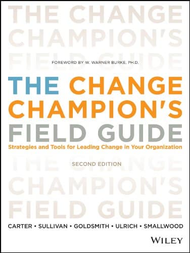 The Change Champion's Field Guide: Strategies and Tools for Leading Change in Your Organization 2nd Edition, Kindle Edition
