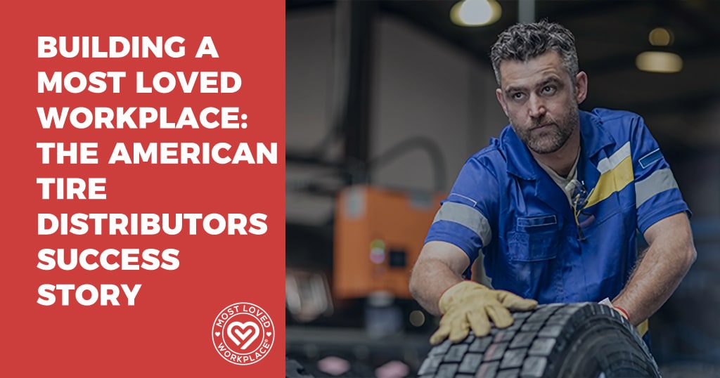 Building a Most Loved Workplace: The American Tire Distributors Success Story