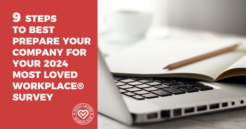 9 Steps to Best Prepare Your Company for Your 2024 Most Loved Workplace® Survey