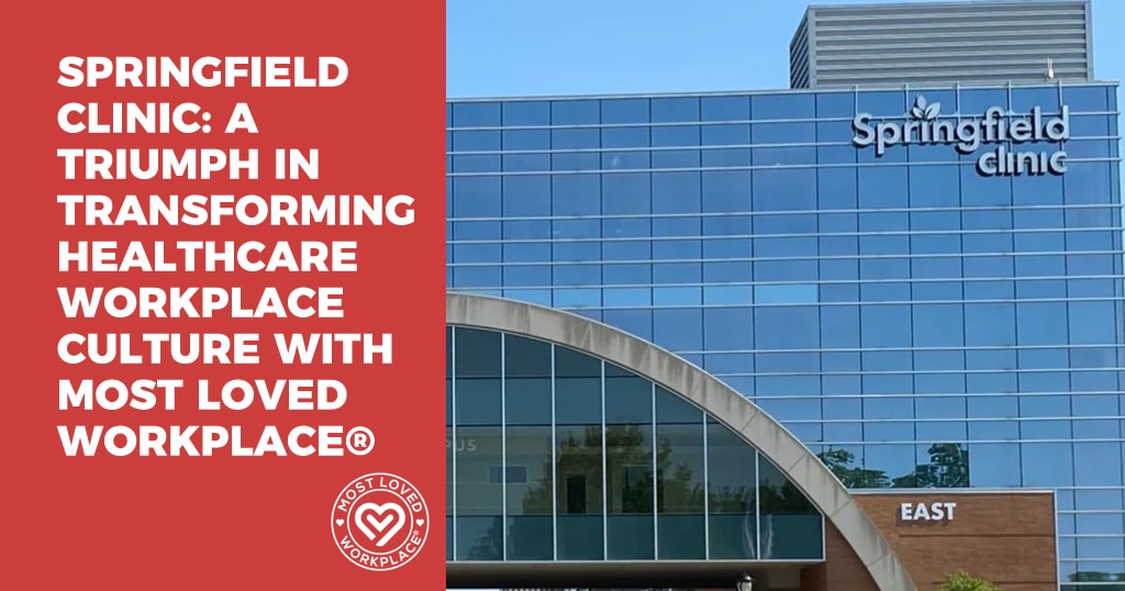 Springfield Clinic: A Triumph in Transforming Healthcare Workplace Culture with Most Loved Workplace®