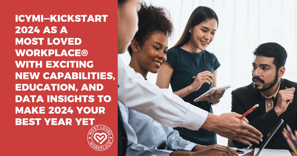 ICYMI—Kickstart 2024 As A Most Loved Workplace® With Exciting New Capabilities, Education, And Data Insights To Make 2024 Your Best Year Yet