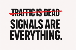 Traffic Is Dead. Signals Are Everything.